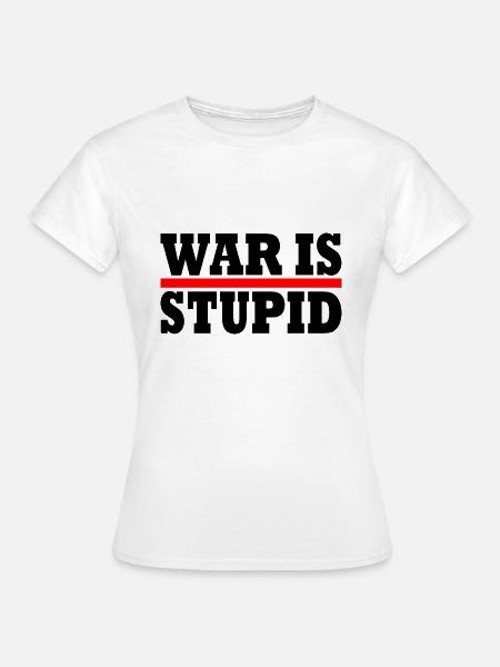 War is stupid - Frauen T-Shirt - Weiß