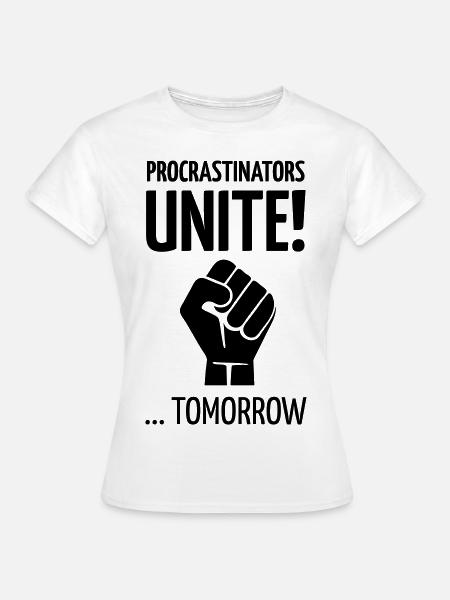 Procrastinators unite tomorrow! - Frauen T-Shirt - Weiß