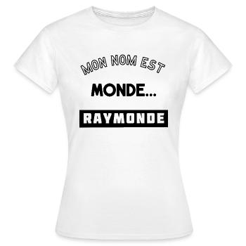 Mon nom est Monde... Raymonde. - T-shirt Femme - blanc - Devant - AI Model Female 172 dark (172cm)