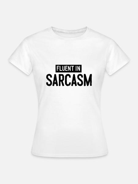 Fluent in Sarcasm - Frauen T-Shirt - Weiß