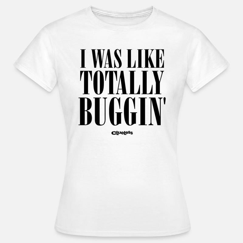 Clueless Quote I Was Like Totally Buggin - Women's T-Shirt - white