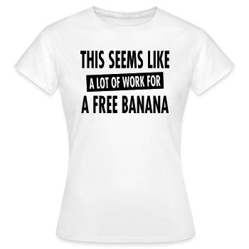 This Seems Like A Lot Of Work For A Free Banana - Women's T-Shirt - white - Front - AI Model Female 172 dark (172cm)