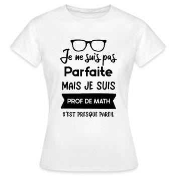 Je ne suis pas parfaite mais je suis prof de math - T-shirt Femme - blanc - Devant - AI Model Female 172 dark (172cm)