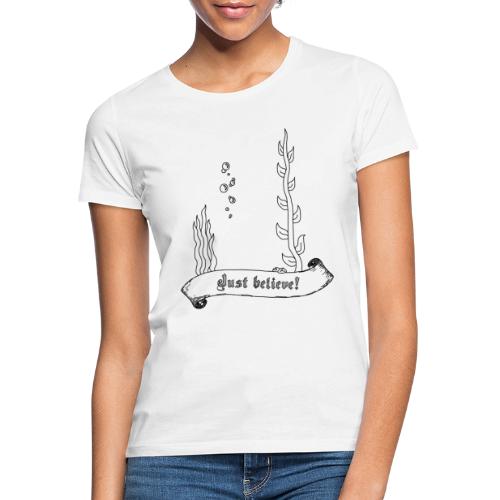 Just believe (Unsichtbarer Fisch) - Schwarz - Frauen T-Shirt