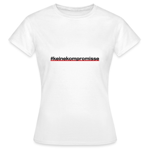#keine Kompromisse - Frauen T-Shirt