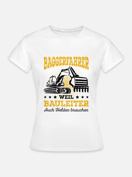 Baggerfahrer - Frauen T-Shirt - Weiß