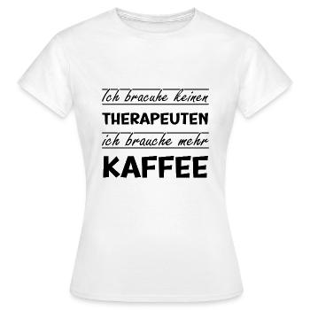 ich brauche keinen Therapeuten, ich brauche Kaffee - Frauen T-Shirt - Weiß - Vorne - AI Model Female 172 dark (172cm)