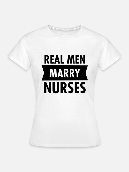 Real Men Marry Nurses - Frauen T-Shirt - Weiß