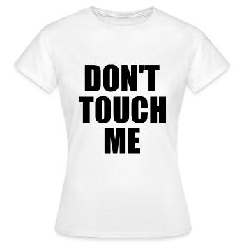 Dont touch me - Frauen T-Shirt - Weiß - Vorne - AI Model Female 172 dark (172cm)