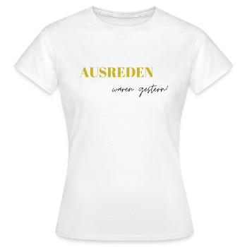 Ausreden waren gestern - Frauen T-Shirt - Weiß - Vorne - AI Model Female 172 dark (172cm)