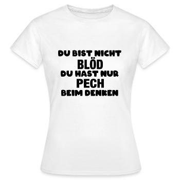 Du bist nicht blöd, du hast nur Pech beim Denken - Frauen T-Shirt - Weiß - Vorne - AI Model Female 172 dark (172cm)