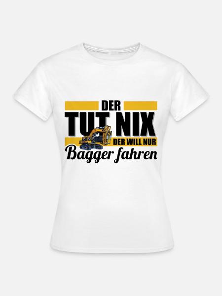 Der tut nix Der will nur Bagger fahren - Frauen T-Shirt - Weiß
