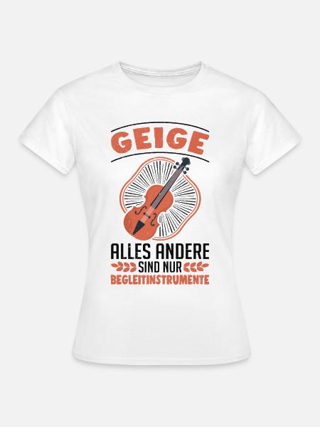 Geige Begleitinstrumente Violine Violinist Geiger - Frauen T-Shirt - Weiß
