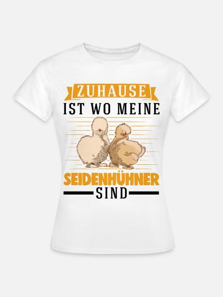 Zuhause ist wo meine Seidenhühner sind Seidenhuhn - Frauen T-Shirt - Weiß