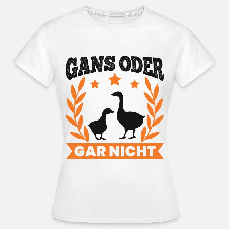 Gans oder gar nicht Gänse Züchter Gänsezüchter - Frauen T-Shirt - Weiß