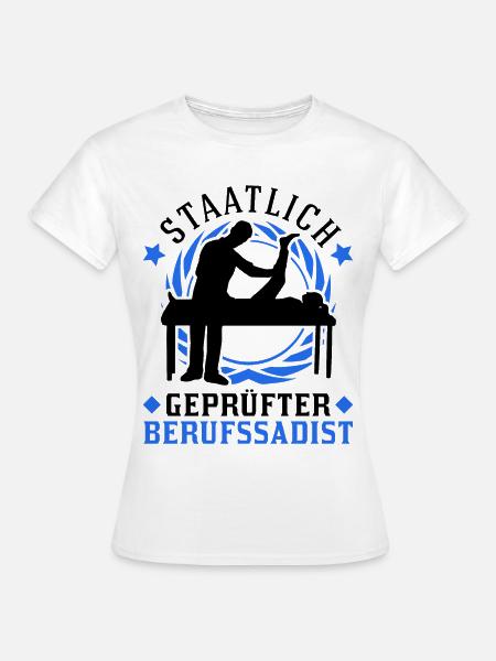 Staatlich geprüfter Berufssadist Physiotherapeut - Frauen T-Shirt - Weiß