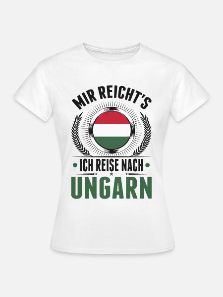 Mir reicht's Ich reise nach Ungarn - Frauen T-Shirt - Weiß