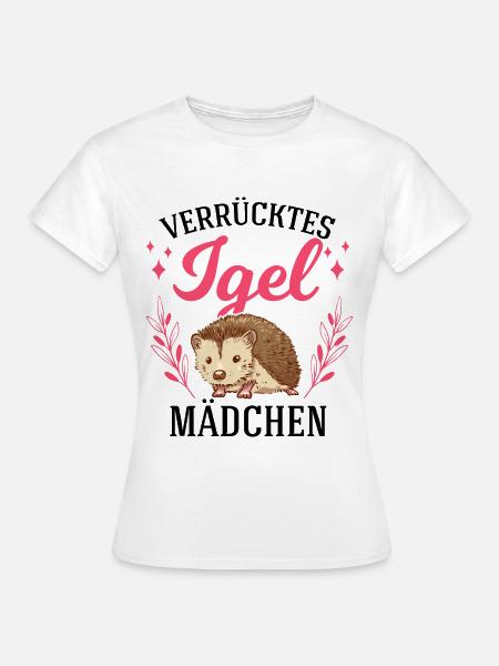 Verrücktes Igel Mädchen Stacheligel - Frauen T-Shirt - Weiß