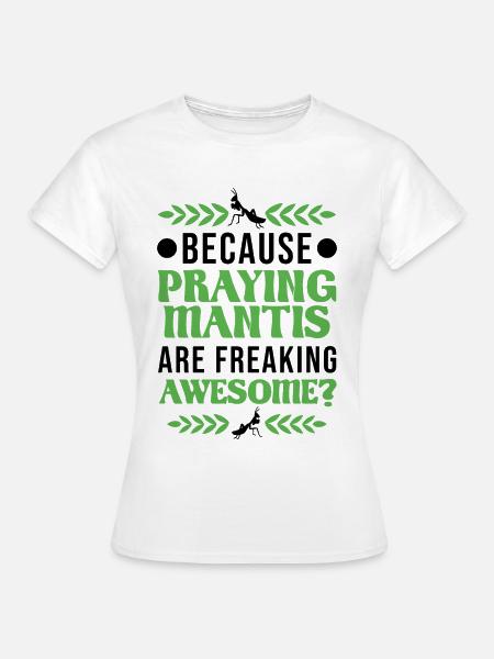 Gottesanbeterin Mantis Fangschrecke - Frauen T-Shirt - Weiß