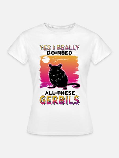 Oui, j’ai vraiment besoin de toutes ces gerbilles de Gerbille - T-shirt Femme - blanc