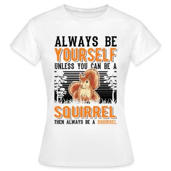 Soyez toujours vous-même Sauf si vous pouvez être un écureuil - T-shirt Femme - blanc - Devant - AI Model Female 172 dark (172cm)