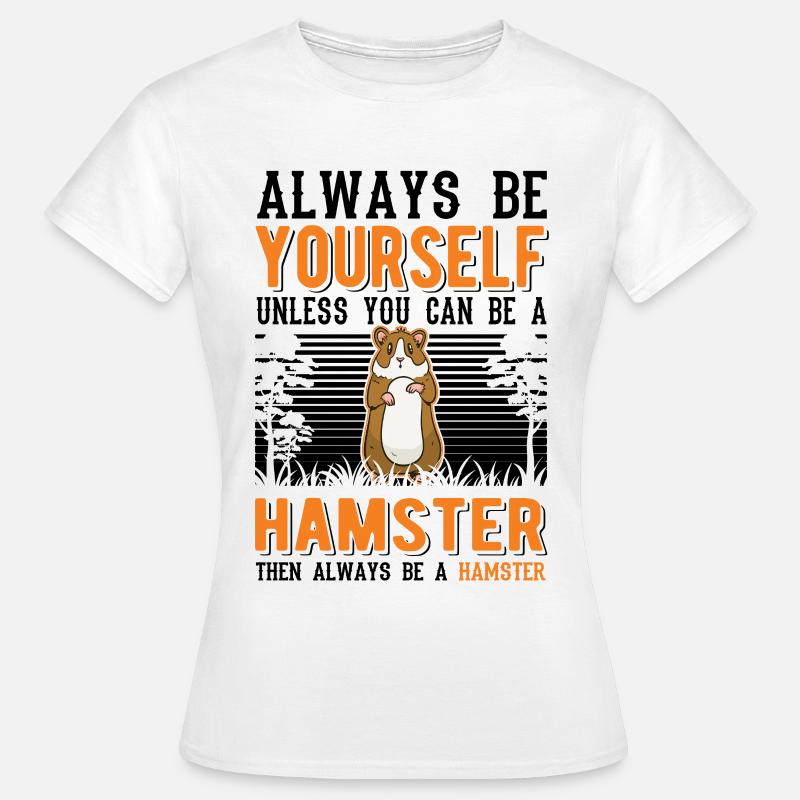 Always be yourself hamster dwarf hamster - Women's T-Shirt - white