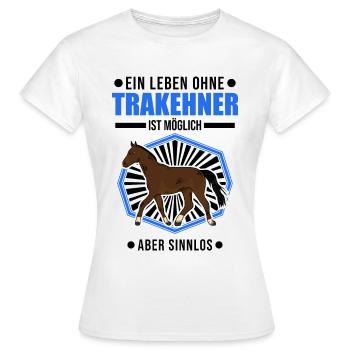 A life without Trakehner is possible But pointless - Women's T-Shirt - white - Front - AI Model Female 172 dark (172cm)