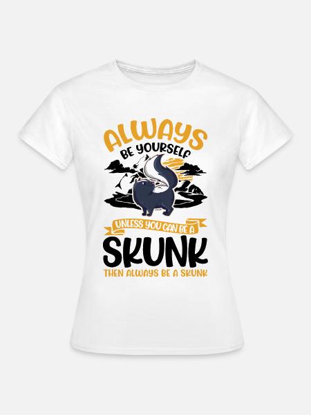 Always be yourself Skunk Stinkntier - Frauen T-Shirt - Weiß