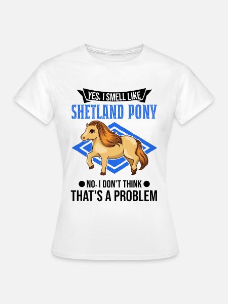 Shetland Pony Geruch Geschenk Shetty - Frauen T-Shirt - Weiß