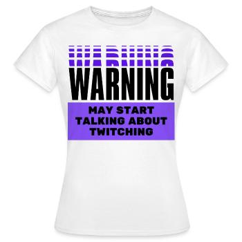 Warning may start talking about twitching. - Women's T-Shirt - white - Front - AI Model Female 172 dark (172cm)