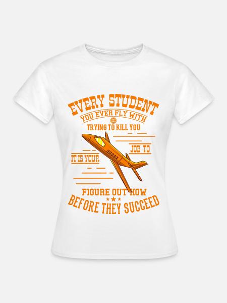 TRY TO KILL YOU Piloten Geschenk Für Fluglehrer - Frauen T-Shirt - Weiß