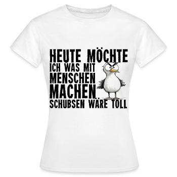 Heute Möchte Ich Was Mit Menschen Machen Schubsen - Frauen T-Shirt - Weiß - Vorne - AI Model Female 172 dark (172cm)