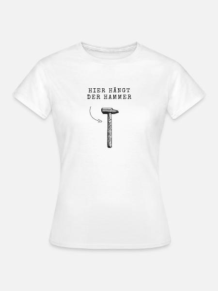 Hier hängt der Hammer - Frauen T-Shirt - Weiß