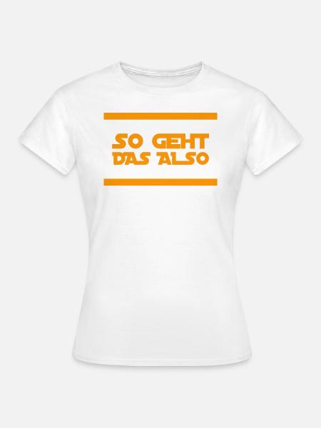 so geht das also - Frauen T-Shirt - Weiß