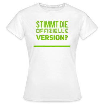 stimmt die offizielle Version - Frauen T-Shirt - Weiß - Vorne - AI Model Female 172 dark (172cm)