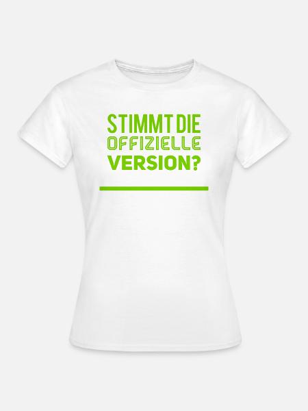 stimmt die offizielle Version - Frauen T-Shirt - Weiß