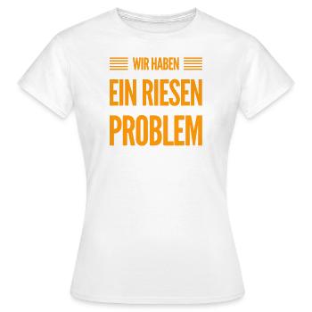 wir haben ein riesen Problem - Frauen T-Shirt - Weiß - Vorne - AI Model Female 172 dark (172cm)