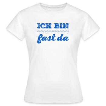 ich bin fast da - Frauen T-Shirt - Weiß - Vorne - AI Model Female 172 dark (172cm)
