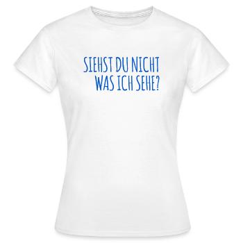 siehst du nicht was ich sehe? - Frauen T-Shirt - Weiß - Vorne - AI Model Female 172 dark (172cm)