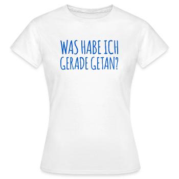 was habe ich gerade getan? - Frauen T-Shirt - Weiß - Vorne - AI Model Female 172 dark (172cm)