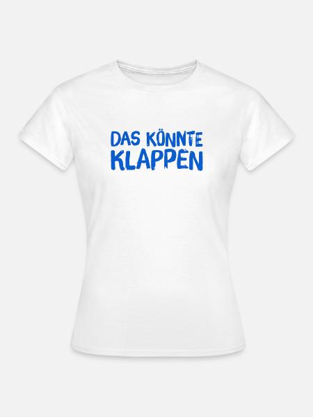 das könnte klappen - Frauen T-Shirt - Weiß