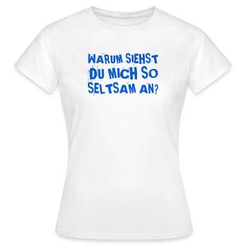 dein Blick ist seltsam - Frauen T-Shirt - Weiß - Vorne - AI Model Female 172 dark (172cm)