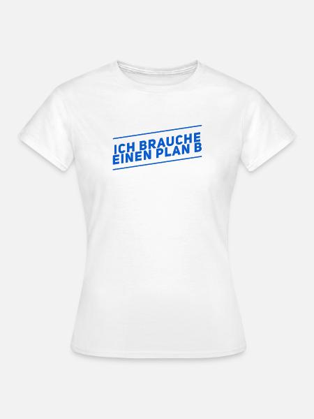 Plan B - Frauen T-Shirt - Weiß
