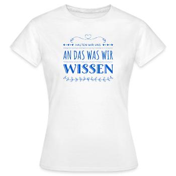 halten wir uns an das was wir wissen - Frauen T-Shirt - Weiß - Vorne - AI Model Female 172 dark (172cm)