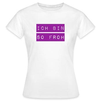 so froh - Frauen T-Shirt - Weiß - Vorne - AI Model Female 172 dark (172cm)