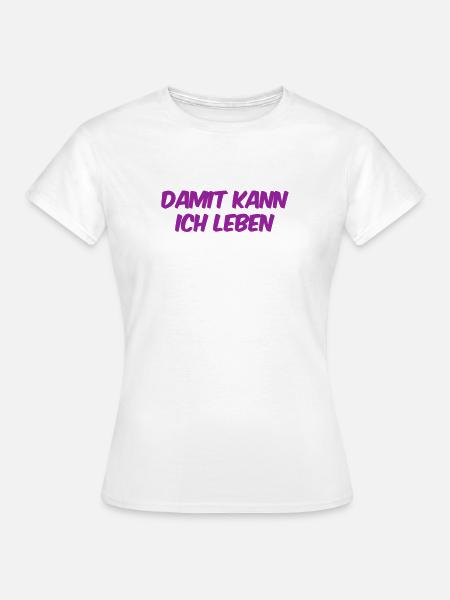 damit kann ich leben - Frauen T-Shirt - Weiß
