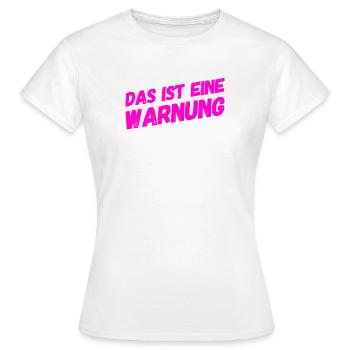 vor dir steht eine Warnung - Frauen T-Shirt - Weiß - Vorne - AI Model Female 172 dark (172cm)