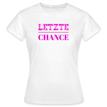 die letzte Chance - Frauen T-Shirt - Weiß - Vorne - AI Model Female 172 dark (172cm)