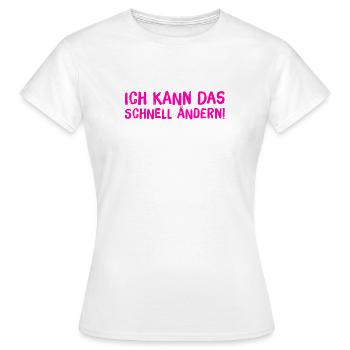 ich kann das schnell ändern - Frauen T-Shirt - Weiß - Vorne - AI Model Female 172 dark (172cm)