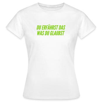 du bist was du glaubst - Frauen T-Shirt - Weiß - Vorne - AI Model Female 172 dark (172cm)